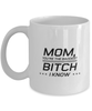 Funny Mom Mug, Mom, You're The Baddest Bitch I Know, Sarcasm Birthday Gift For Mother From Son Daughter, Mommy Christmas Gift