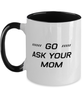 Funny Dad Two Tone Mug, Go Ask Your Mom, Sarcasm Birthday Gift For Father From Son Daughter, Daddy Christmas Gift