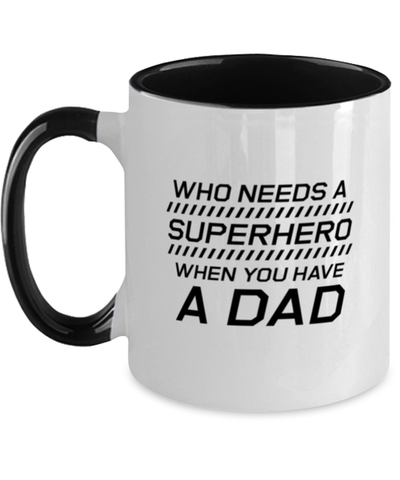 Image of Funny Dad Two Tone Mug, Who Needs A Superhero When You Have A Dad, Sarcasm Birthday Gift For Father From Son Daughter, Daddy Christmas Gift