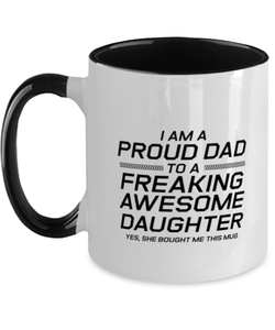 Funny Dad Two Tone Mug, I Am A Proud Dad To A Freaking Awesome Daughter Yes, Sarcasm Birthday Gift For Father From Son Daughter, Daddy Christmas Gift