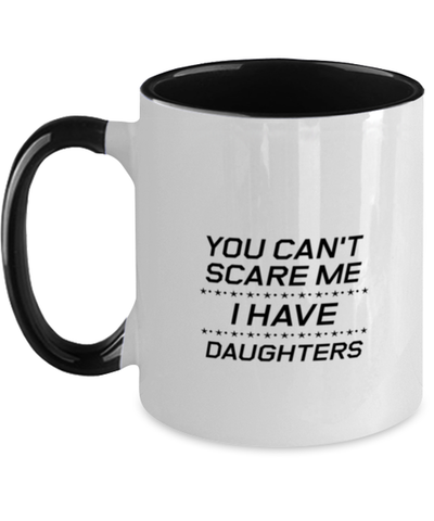 Image of Funny Dad Two Tone Mug, You Can't Scare Me I Have Daughters, Sarcasm Birthday Gift For Father From Son Daughter, Daddy Christmas Gift