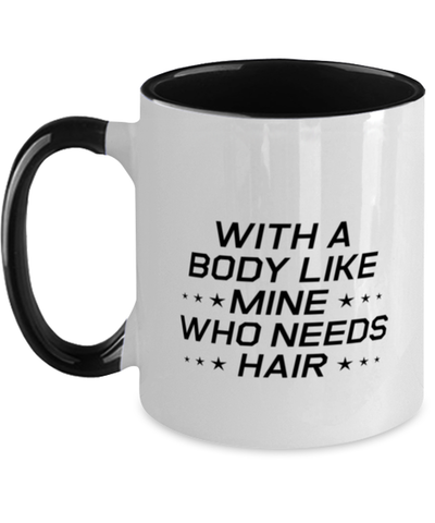 Image of Funny Dad Two Tone Mug, With A Body Like Mine Who Needs Hair, Sarcasm Birthday Gift For Father From Son Daughter, Daddy Christmas Gift