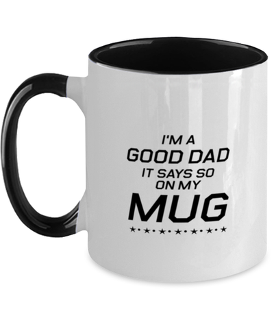 Image of Funny Dad Two Tone Mug, I'm A Good Dad. It Says So On My Mug, Sarcasm Birthday Gift For Father From Son Daughter, Daddy Christmas Gift