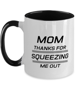 Funny Mom Two Tone Mug, Mom Thanks For Squeezing Me Out, Sarcasm Birthday Gift For Mother From Son Daughter, Mommy Christmas Gift