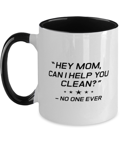 Image of Funny Mom Two Tone Mug, "Hey Mom, Can I Help You Clean?" No One Ever, Sarcasm Birthday Gift For Mother From Son Daughter, Mommy Christmas Gift