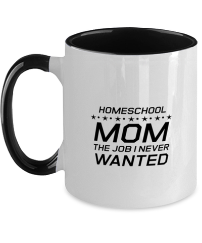 Image of Funny Mom Two Tone Mug, Homeschool Mom The Job I Never Wanted, Sarcasm Birthday Gift For Mother From Son Daughter, Mommy Christmas Gift