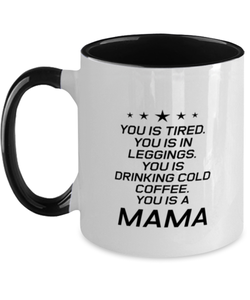 Funny Mom Two Tone Mug, You Is Tired. You Is In Leggings. You Is Drinking, Sarcasm Birthday Gift For Mother From Son Daughter, Mommy Christmas Gift