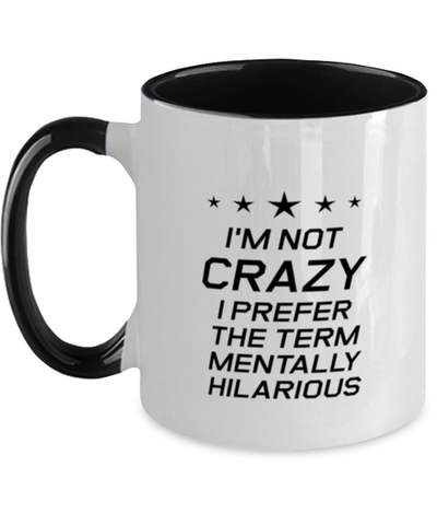 Image of Funny Mom Two Tone Mug, I'm Not Crazy I Prefer The Term Mentally Hilarious, Sarcasm Birthday Gift For Mother From Son Daughter, Mommy Christmas Gift