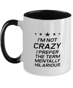 Funny Mom Two Tone Mug, I'm Not Crazy I Prefer The Term Mentally Hilarious, Sarcasm Birthday Gift For Mother From Son Daughter, Mommy Christmas Gift