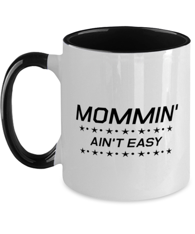 Image of Funny Mom Two Tone Mug, Mommin' Ain't Easy, Sarcasm Birthday Gift For Mother From Son Daughter, Mommy Christmas Gift