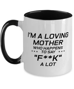 Funny Mom Two Tone Mug, I'm A Loving Mother Who Happens To Say "f**k" a Lot, Sarcasm Birthday Gift For Mother From Son Daughter, Mommy Christmas Gift
