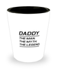 Funny Dad Shot Glass, DADDY The Man. The Myth. The Legend., Sarcasm Birthday Gift For Father From Son Daughter, Daddy Christmas Gift