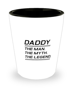 Funny Dad Shot Glass, DADDY The Man. The Myth. The Legend., Sarcasm Birthday Gift For Father From Son Daughter, Daddy Christmas Gift
