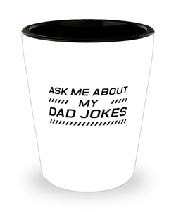Funny Dad Shot Glass, Ask Me About My Dad Jokes, Sarcasm Birthday Gift For Father From Son Daughter, Daddy Christmas Gift