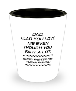 Funny Dad Shot Glass, Dad, Glad You Love Me Even Though You Fart, Sarcasm Birthday Gift For Father From Son Daughter, Daddy Christmas Gift