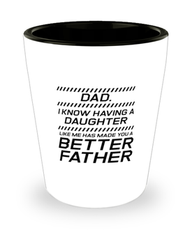 Funny Dad Shot Glass, Dad. I Know Having A Daughter Like Me, Sarcasm Birthday Gift For Father From Son Daughter, Daddy Christmas Gift