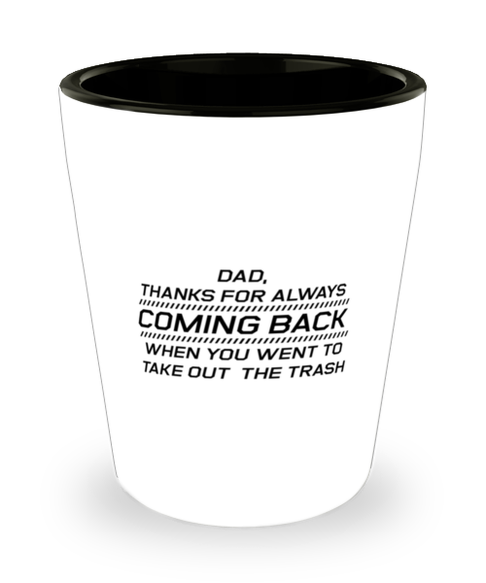 Funny Dad Shot Glass, Dad, Thanks For Always Coming Back When, Sarcasm Birthday Gift For Father From Son Daughter, Daddy Christmas Gift