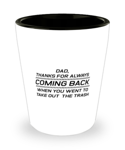 Funny Dad Shot Glass, Dad, Thanks For Always Coming Back When, Sarcasm Birthday Gift For Father From Son Daughter, Daddy Christmas Gift