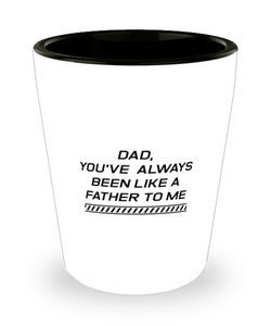 Funny Dad Shot Glass, Dad, You've Always Been Like A Father To Me, Sarcasm Birthday Gift For Father From Son Daughter, Daddy Christmas Gift