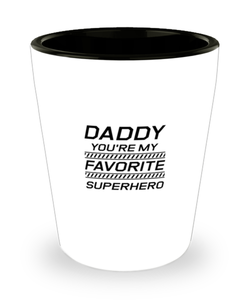 Funny Dad Shot Glass, Daddy You're My Favorite Superhero, Sarcasm Birthday Gift For Father From Son Daughter, Daddy Christmas Gift