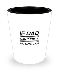 Funny Dad Shot Glass, If Dad Can't Fix It No One Can, Sarcasm Birthday Gift For Father From Son Daughter, Daddy Christmas Gift