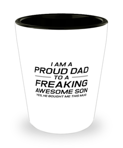 Funny Dad Shot Glass, I Am A Proud Dad To A Freaking Awesome Son Yes, Sarcasm Birthday Gift For Father From Son Daughter, Daddy Christmas Gift