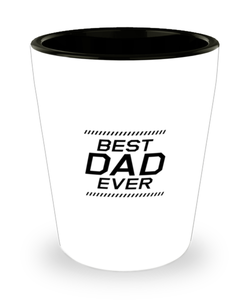 Funny Dad Shot Glass, Best Dad Ever, Sarcasm Birthday Gift For Father From Son Daughter, Daddy Christmas Gift