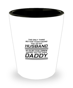 Funny Dad Shot Glass, The Only Thing Better Than Having You As My Husband, Sarcasm Birthday Gift For Father From Son Daughter, Daddy Christmas Gift