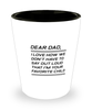 Funny Dad Shot Glass, Dear Dad, I Love How We Don't Have To Say Out, Sarcasm Birthday Gift For Father From Son Daughter, Daddy Christmas Gift
