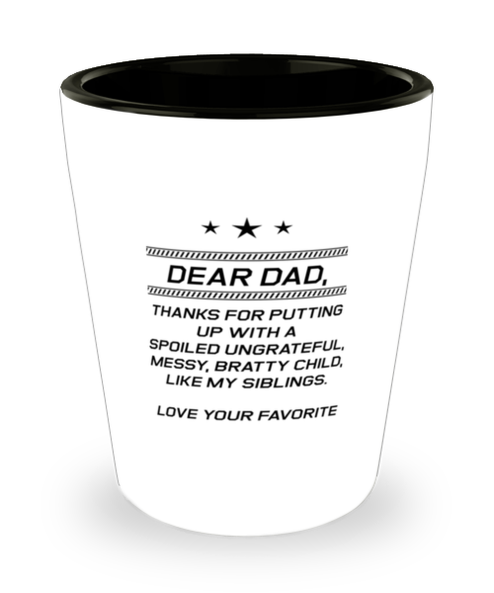 Funny Dad Shot Glass, Dear Dad, Thanks For Putting Up With A Spoiled, Sarcasm Birthday Gift For Father From Son Daughter, Daddy Christmas Gift