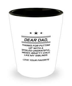 Funny Dad Shot Glass, Dear Dad, Thanks For Putting Up With A Spoiled, Sarcasm Birthday Gift For Father From Son Daughter, Daddy Christmas Gift