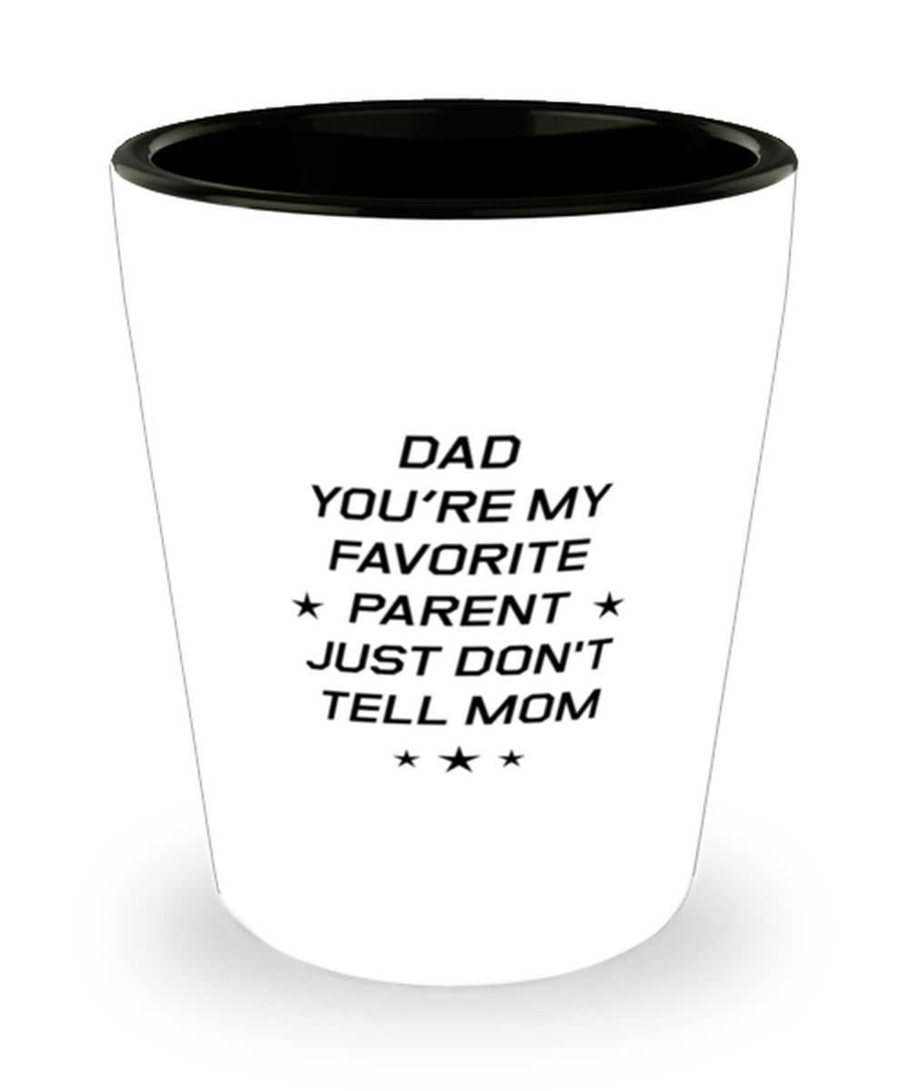 Funny Dad Shot Glass, Dad You're My Favorite Parent Just Don't Tell Mom, Sarcasm Birthday Gift For Father From Son Daughter, Daddy Christmas Gift