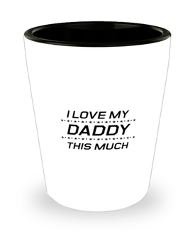 Funny Dad Shot Glass, I Love My Daddy This Much, Sarcasm Birthday Gift For Father From Son Daughter, Daddy Christmas Gift