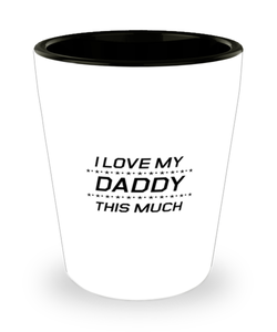 Funny Dad Shot Glass, I Love My Daddy This Much, Sarcasm Birthday Gift For Father From Son Daughter, Daddy Christmas Gift
