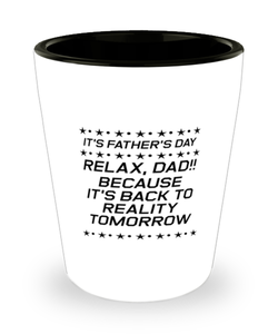Funny Dad Shot Glass, It's Father's Day Relax, Dad!! Because It's, Sarcasm Birthday Gift For Father From Son Daughter, Daddy Christmas Gift