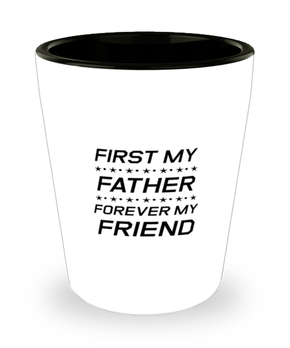 Funny Dad Shot Glass, First My Father Forever My Friend, Sarcasm Birthday Gift For Father From Son Daughter, Daddy Christmas Gift
