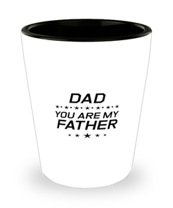 Funny Dad Shot Glass, Dad You Are My Father, Sarcasm Birthday Gift For Father From Son Daughter, Daddy Christmas Gift