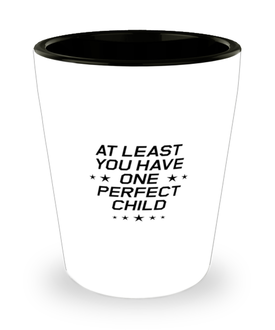 Funny Dad Shot Glass, At Least You Have One Perfect Child, Sarcasm Birthday Gift For Father From Son Daughter, Daddy Christmas Gift