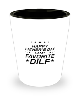 Funny Dad Shot Glass, Happy Father's Day To My Favorite DILF, Sarcasm Birthday Gift For Father From Son Daughter, Daddy Christmas Gift