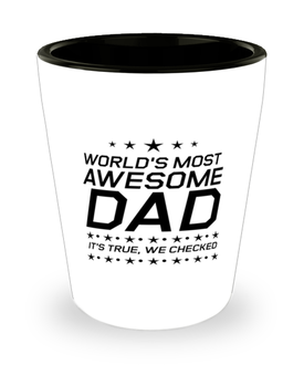 Funny Dad Shot Glass, World's Most Awesome Dad It's True, We Checked, Sarcasm Birthday Gift For Father From Son Daughter, Daddy Christmas Gift