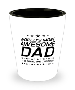 Funny Dad Shot Glass, World's Most Awesome Dad It's True, We Checked, Sarcasm Birthday Gift For Father From Son Daughter, Daddy Christmas Gift