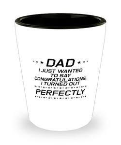 Funny Dad Shot Glass, Dad I Just Wanted To Say Congratulations, Sarcasm Birthday Gift For Father From Son Daughter, Daddy Christmas Gift