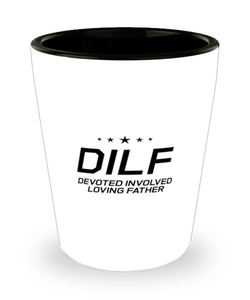 Funny Dad Shot Glass, DILF Devoted Involved Loving Father, Sarcasm Birthday Gift For Father From Son Daughter, Daddy Christmas Gift