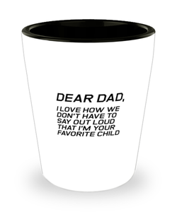 Funny Dad Shot Glass, Dear Dad, I Love How We Don't Have To Say, Sarcasm Birthday Gift For Father From Son Daughter, Daddy Christmas Gift