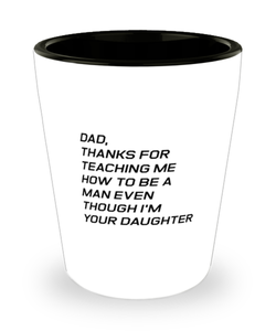 Funny Dad Shot Glass, Dad, Thanks For Teaching Me How To Be A Man, Sarcasm Birthday Gift For Father From Son Daughter, Daddy Christmas Gift