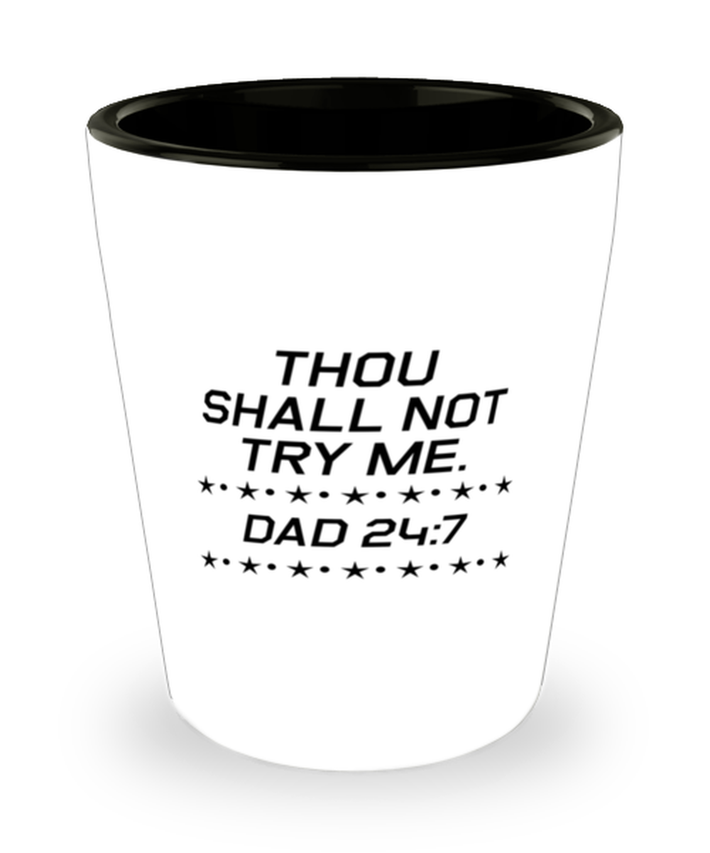 Funny Dad Shot Glass, Thou Shall Not Try Me. Dad 24:7, Sarcasm Birthday Gift For Father From Son Daughter, Daddy Christmas Gift