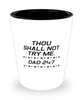 Funny Dad Shot Glass, Thou Shall Not Try Me. Dad 24:7, Sarcasm Birthday Gift For Father From Son Daughter, Daddy Christmas Gift