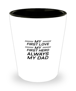 Funny Dad Shot Glass, My First Love My First Hero Always My Dad, Sarcasm Birthday Gift For Father From Son Daughter, Daddy Christmas Gift