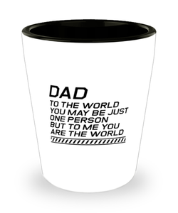 Funny Dad Shot Glass, Dad To The World You May Be Just One Person, Sarcasm Birthday Gift For Father From Son Daughter, Daddy Christmas Gift