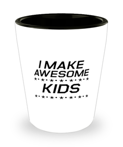 Funny Dad Shot Glass, I Make Awesome Kids, Sarcasm Birthday Gift For Father From Son Daughter, Daddy Christmas Gift